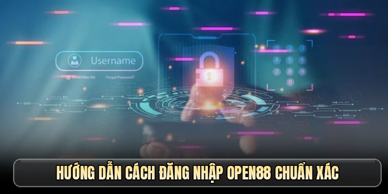 Hướng dẫn cách đăng nhập OPEN88 chuẩn xác