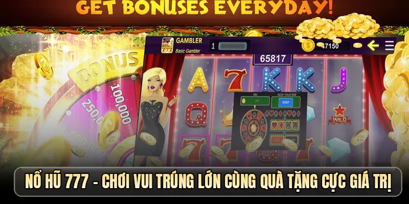Nổ Hũ 777 - Quay Hũ Thả Ga Nhận Quà Cực Đã Siêu Đơn Giản