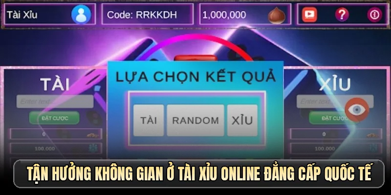 Tận hưởng không gian ở tài xỉu online đẳng cấp quốc tế